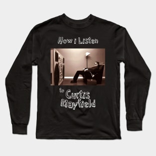 how i listen curtis mayfield Long Sleeve T-Shirt